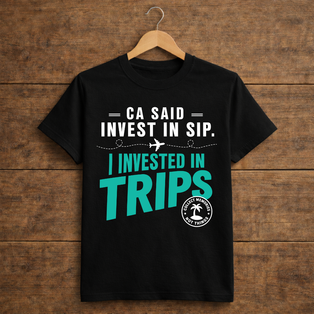 CA Said Invest In SIP. I Invested In Trips.