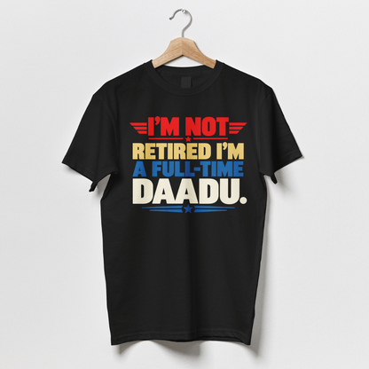 I'm Not Retired, I'm A Full-Time Daadu