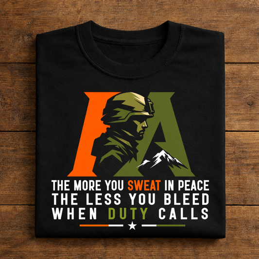 The More You Sweat In Peace The Less You Bleed When Duty Calls