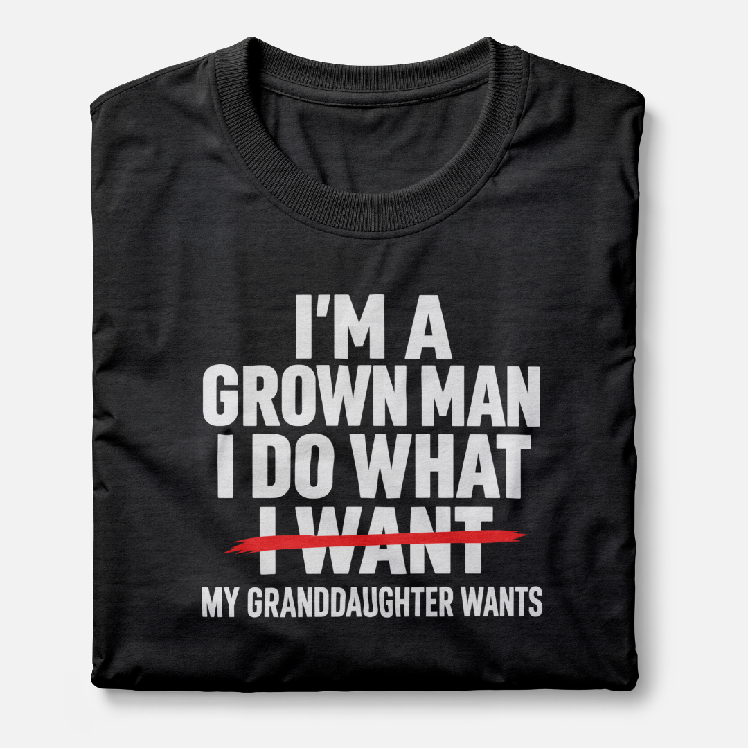 I'm A Grown Man I Do What My Granddaughter Wants