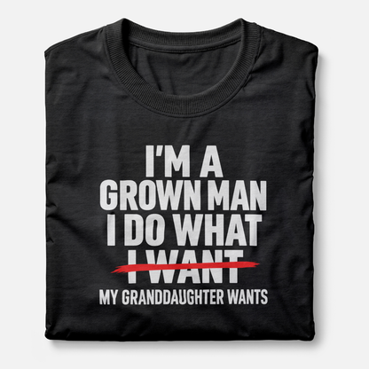 I'm A Grown Man I Do What My Granddaughter Wants