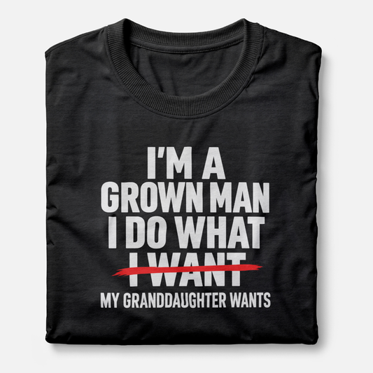 I'm A Grown Man I Do What My Granddaughter Wants