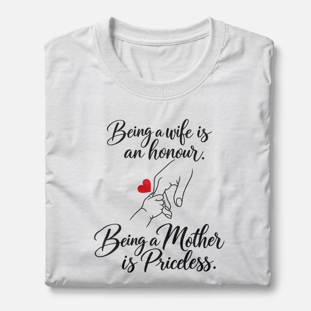 Being a wife is an honour. Being a Mother is Priceless.