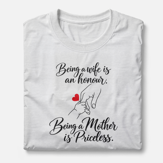 Being a wife is an honour. Being a Mother is Priceless.