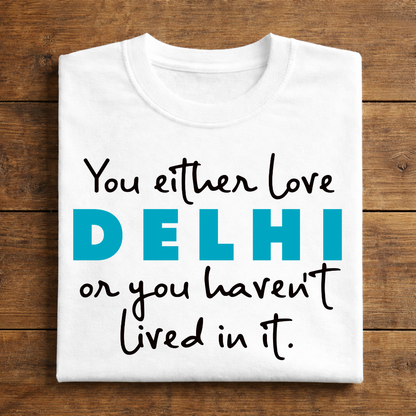You either love Delhi or you haven’t lived in it printed t-shirt detail
