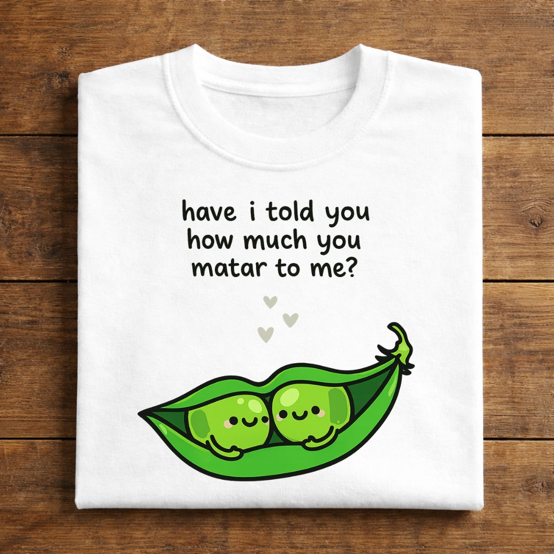 have i told you how much you matar to me?