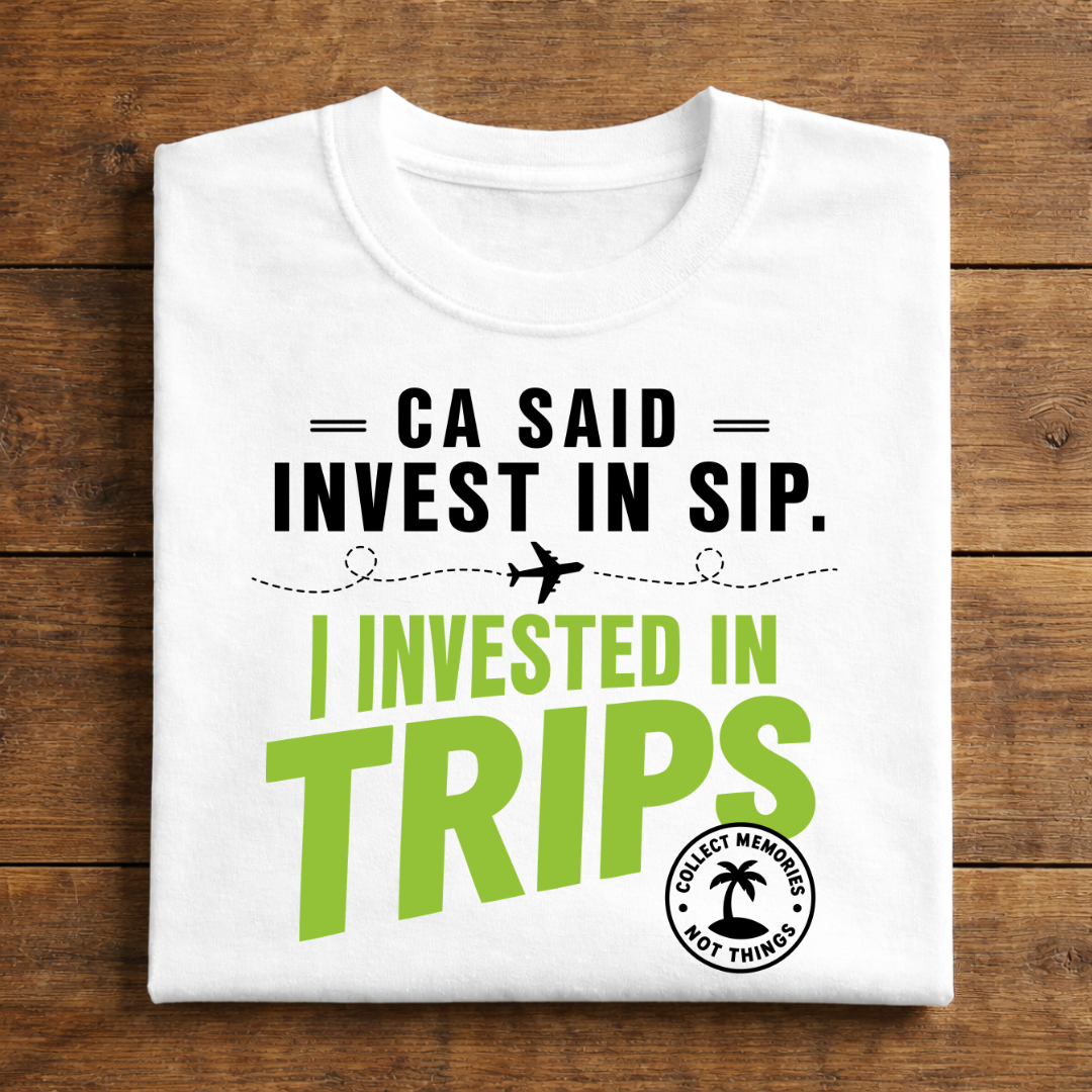 CA Said Invest In SIP. I Invested In Trips.