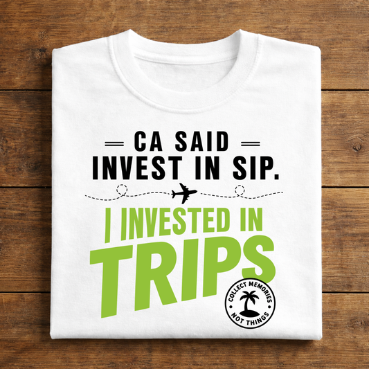 CA Said Invest In SIP. I Invested In Trips.