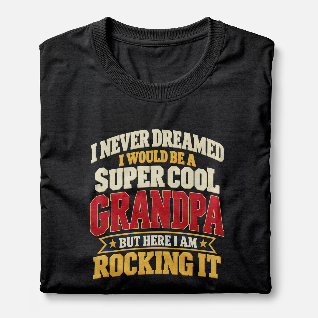 I Never Dreamed I Would Be A Super Cool Grandpa But Here I Am Rocking It