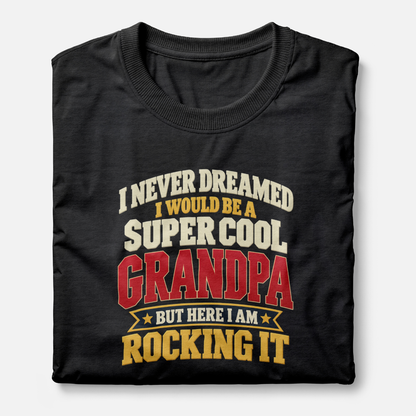 I Never Dreamed I Would Be A Super Cool Grandpa But Here I Am Rocking It