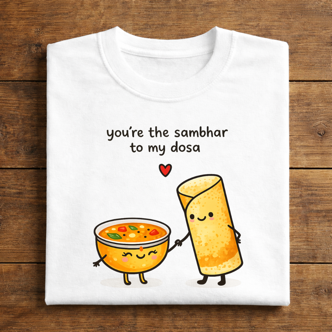you're the sambhar to my dosa