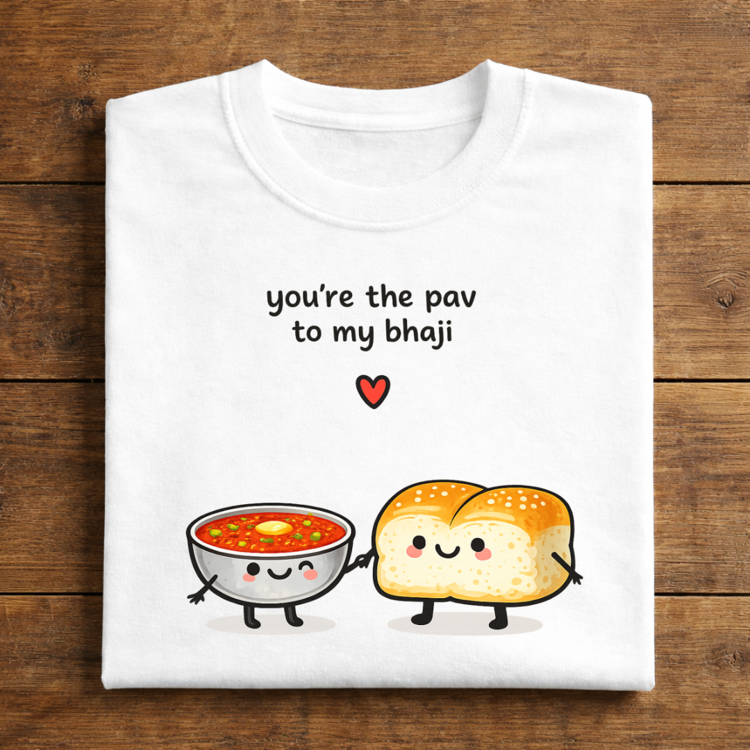 you're the pav to my bhaji