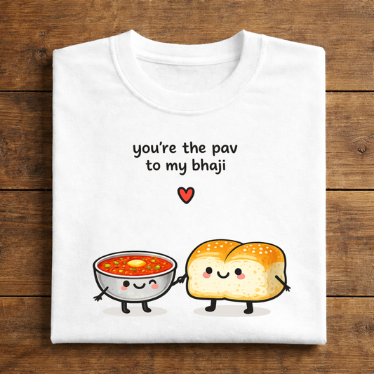 you're the pav to my bhaji
