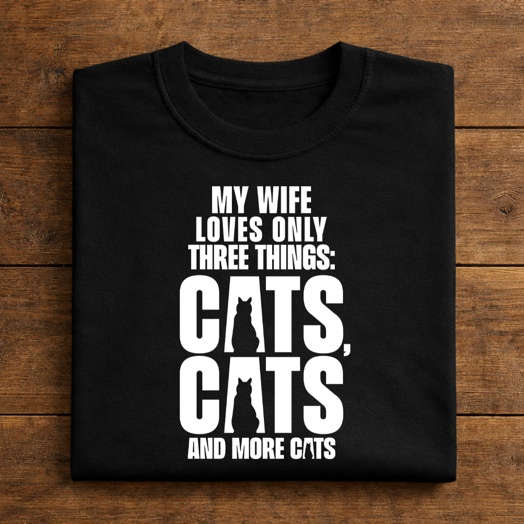 My Wife Loves Only Three Things: Cats, Cats And More Cats
