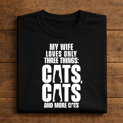 My Wife Loves Only Three Things: Cats, Cats And More Cats