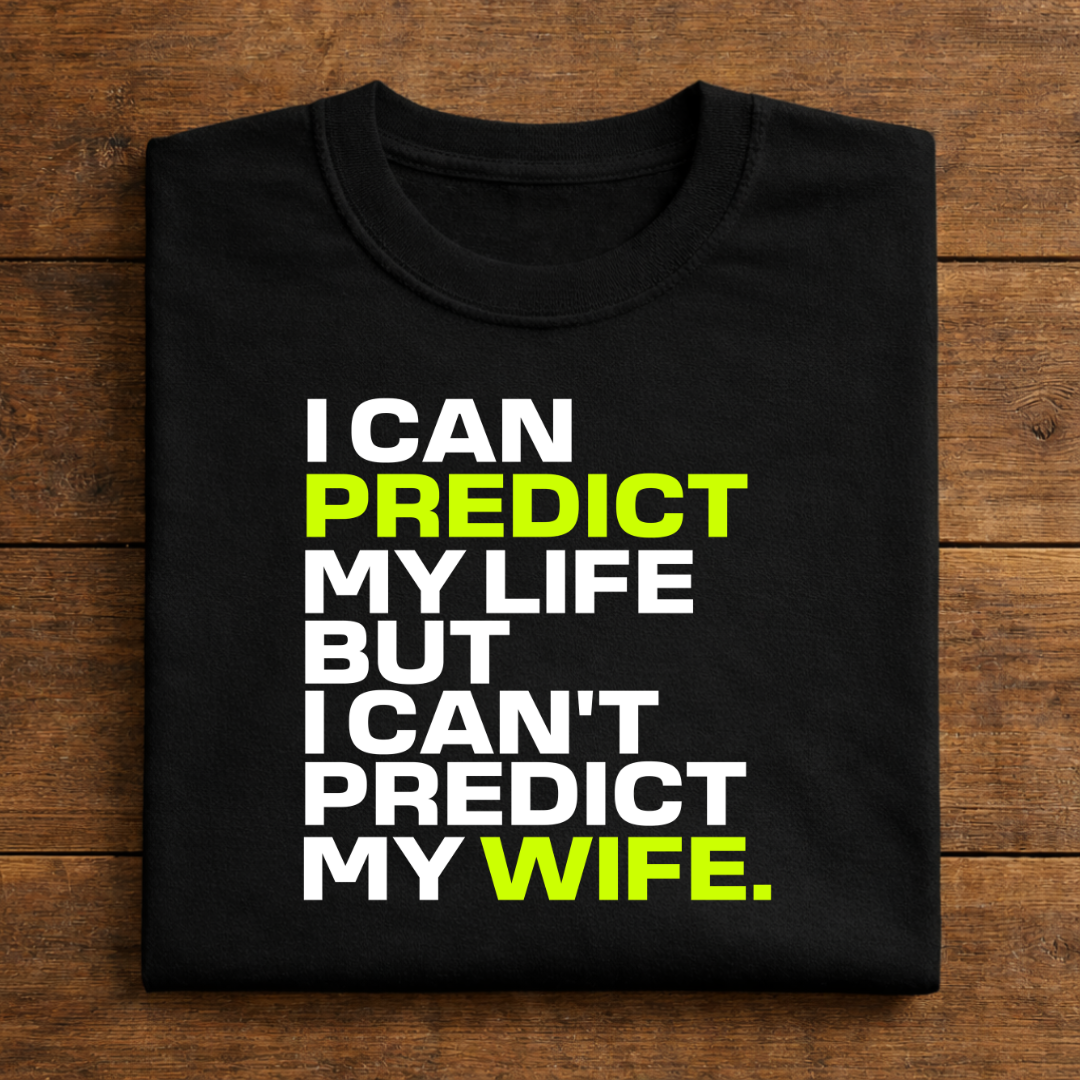 I Can Predict My Life But I Can't Predict My Wife