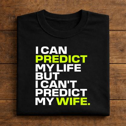I Can Predict My Life But I Can't Predict My Wife