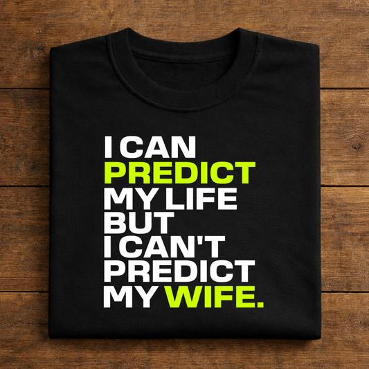 I Can Predict My Life But I Can't Predict My Wife