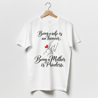 Being a wife is an honour. Being a Mother is Priceless.