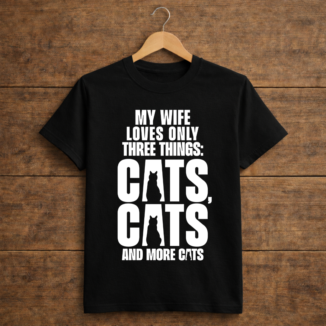 My Wife Loves Only Three Things: Cats, Cats And More Cats