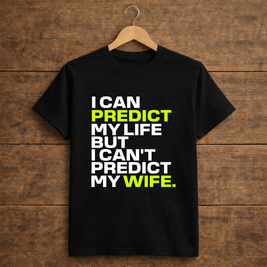 I Can Predict My Life But I Can't Predict My Wife