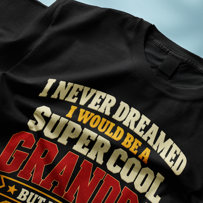 I Never Dreamed I Would Be A Super Cool Grandpa But Here I Am Rocking It