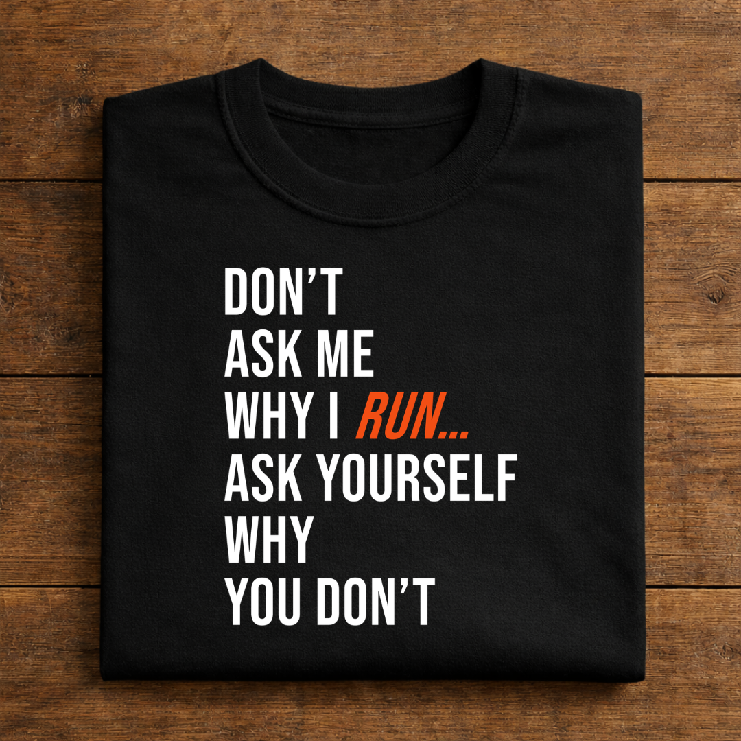 Don't Ask Me Why I Run...