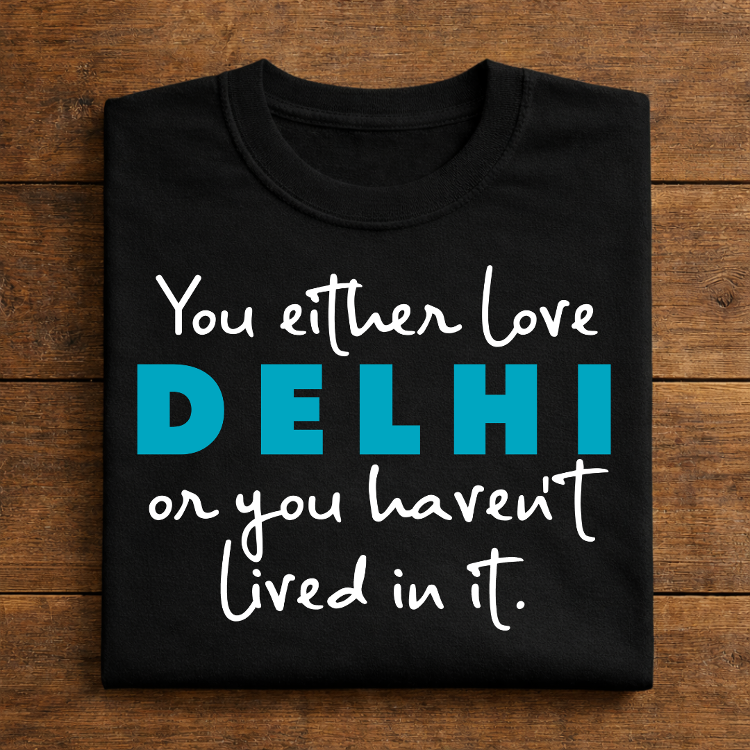 You Either Love Delhi graphic t-shirt front view bold typography design