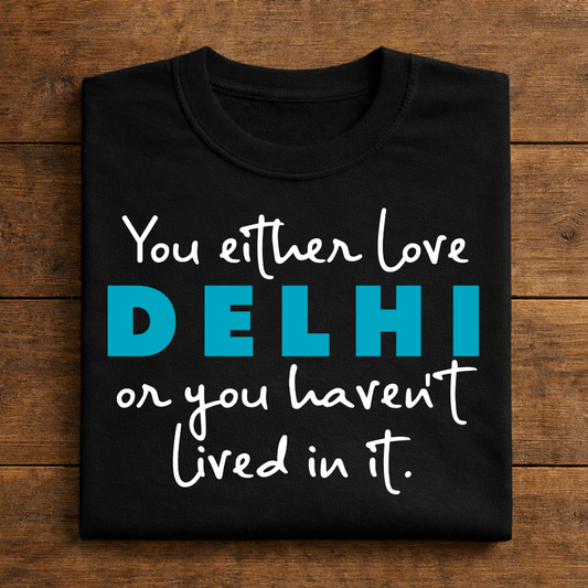 You Either Love Delhi graphic t-shirt front view bold typography design