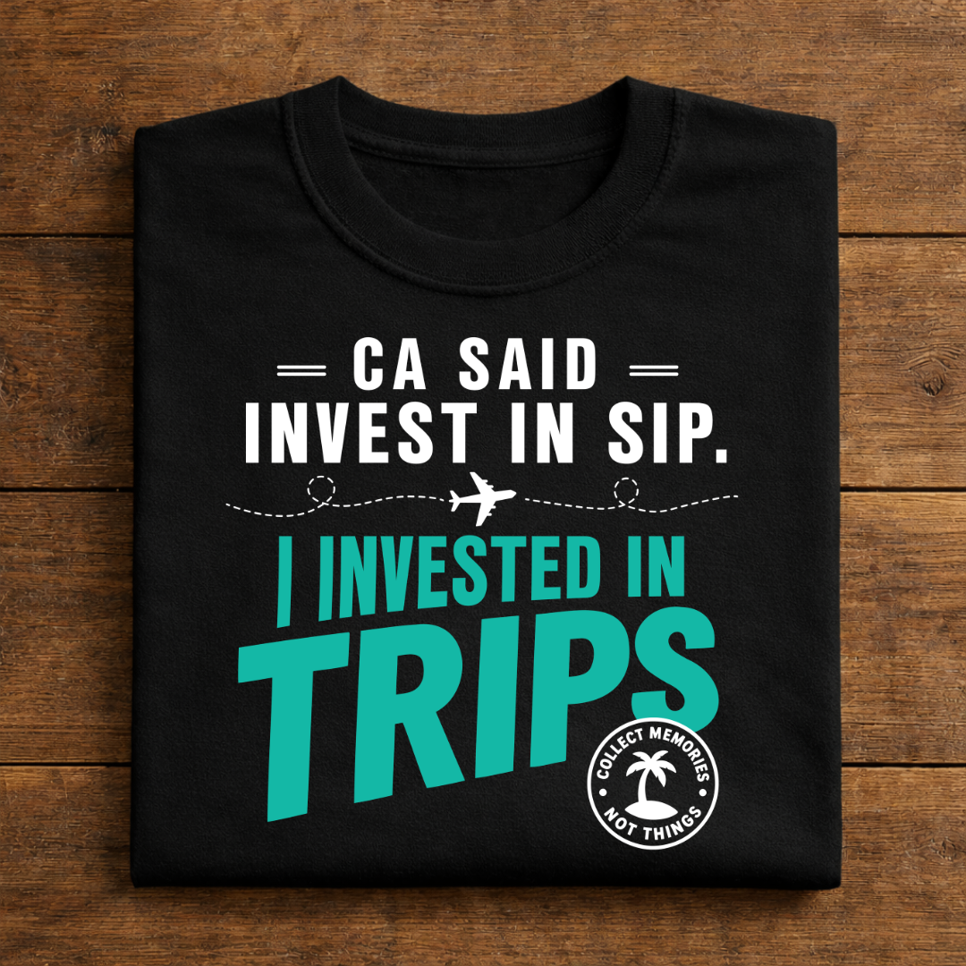 CA Said Invest In SIP. I Invested In Trips.