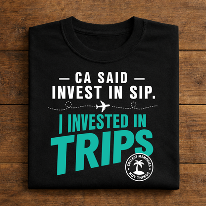 CA Said Invest In SIP. I Invested In Trips.