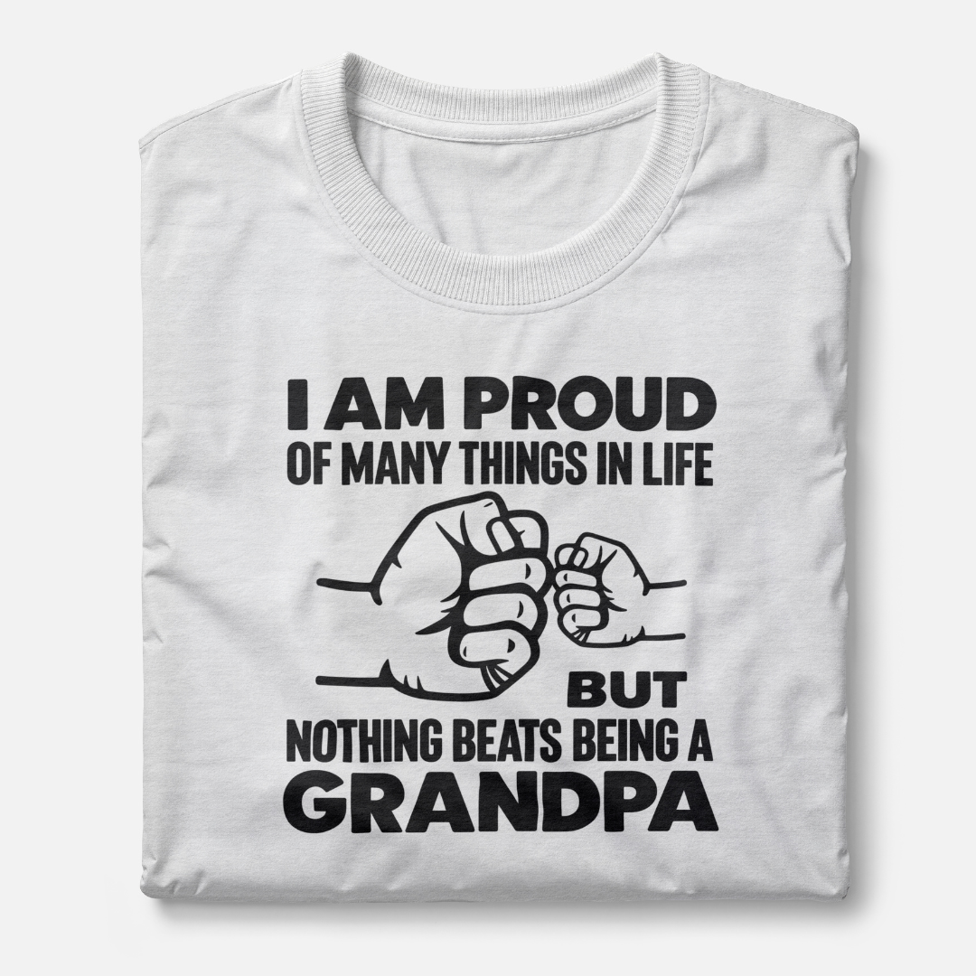 I Am Proud Of Many Things In Life But Nothing Beats Being A Grandpa