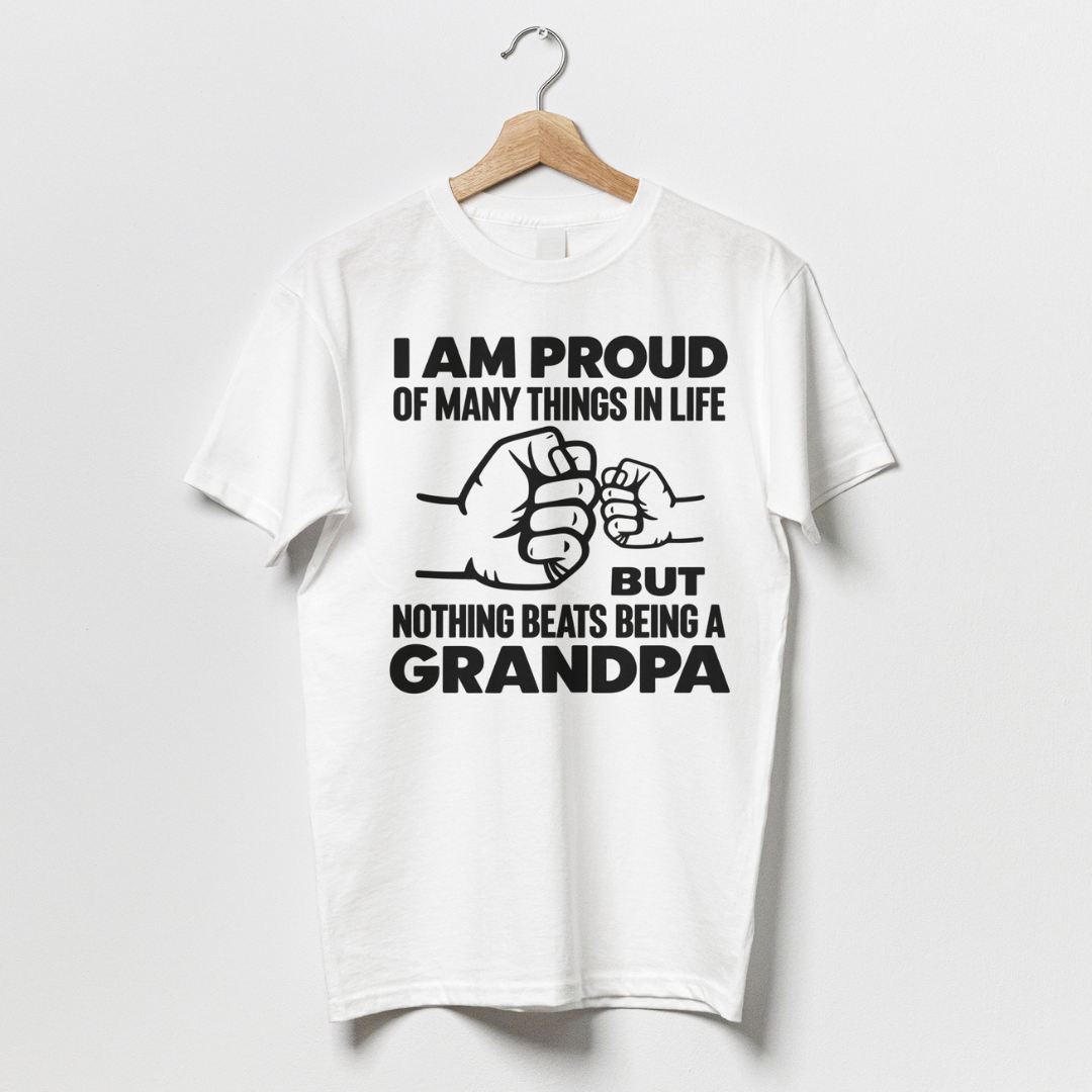 I Am Proud Of Many Things In Life But Nothing Beats Being A Grandpa