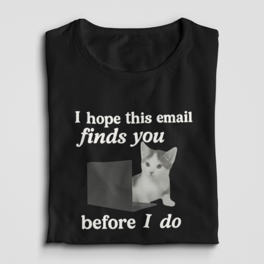 I Hope This Email Finds You Before I Do