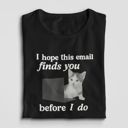 I Hope This Email Finds You Before I Do