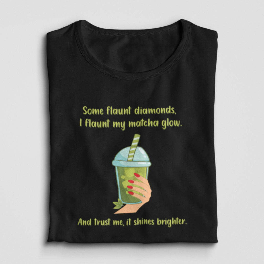 Some Flaunt Diamonds, I Flaunt My Matcha Glow