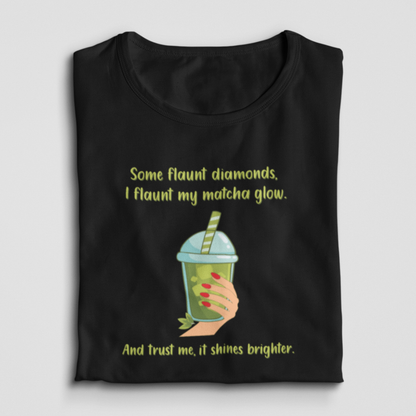 Some Flaunt Diamonds, I Flaunt My Matcha Glow