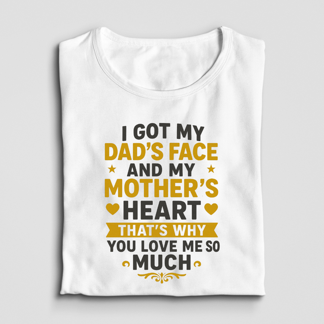 I Got My Dad's Face And My Mother's Heart