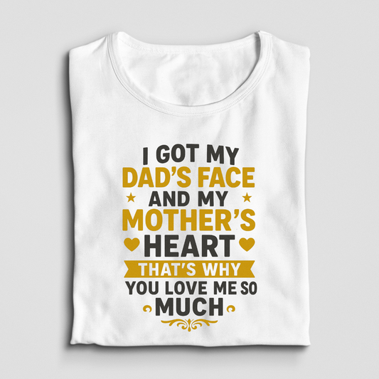 I Got My Dad's Face And My Mother's Heart