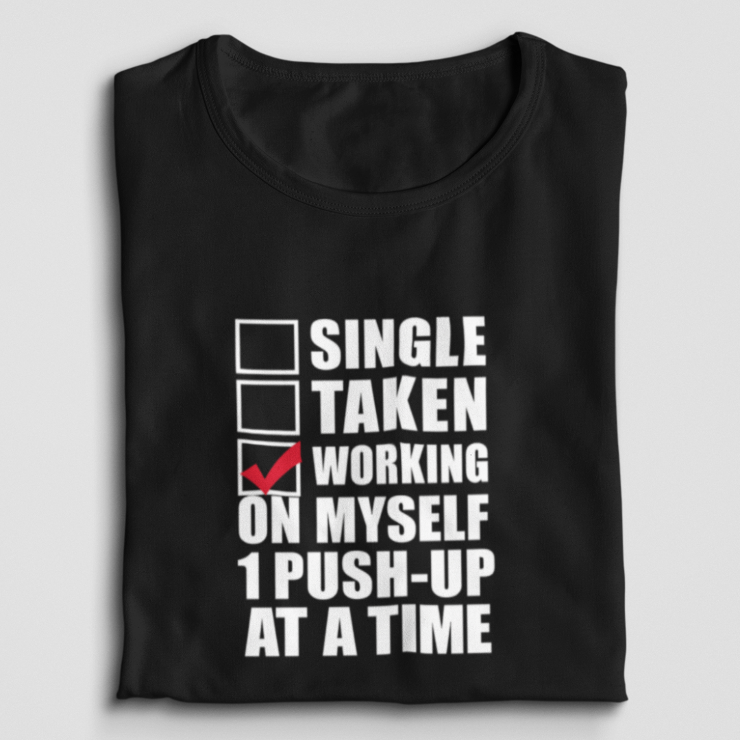 Single, Taken, Working On Myself 1 Push-Up At A Time