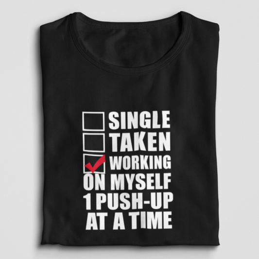 Single, Taken, Working On Myself 1 Push-Up At A Time