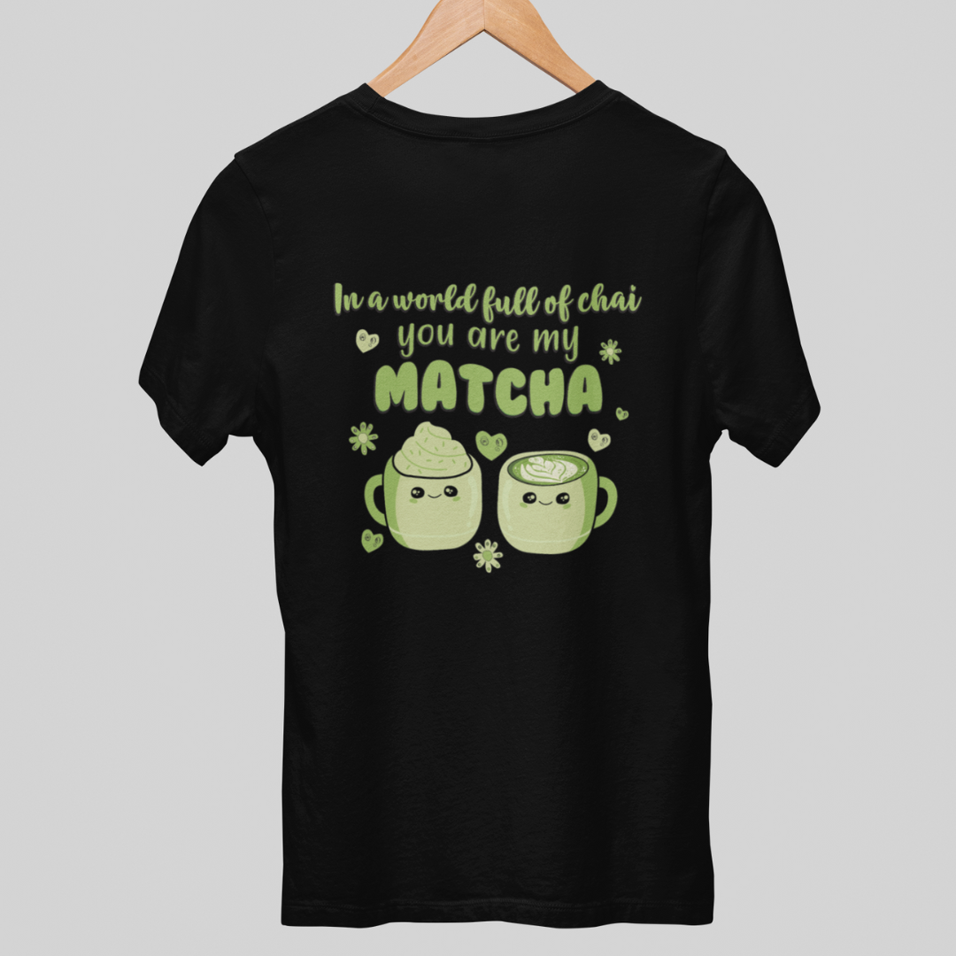 In A World Full Of Chai You Are My Matcha